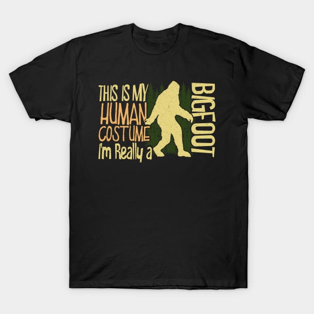 This Is My Human Costume I'm Really A Bigfoot T-Shirt by Tesszero